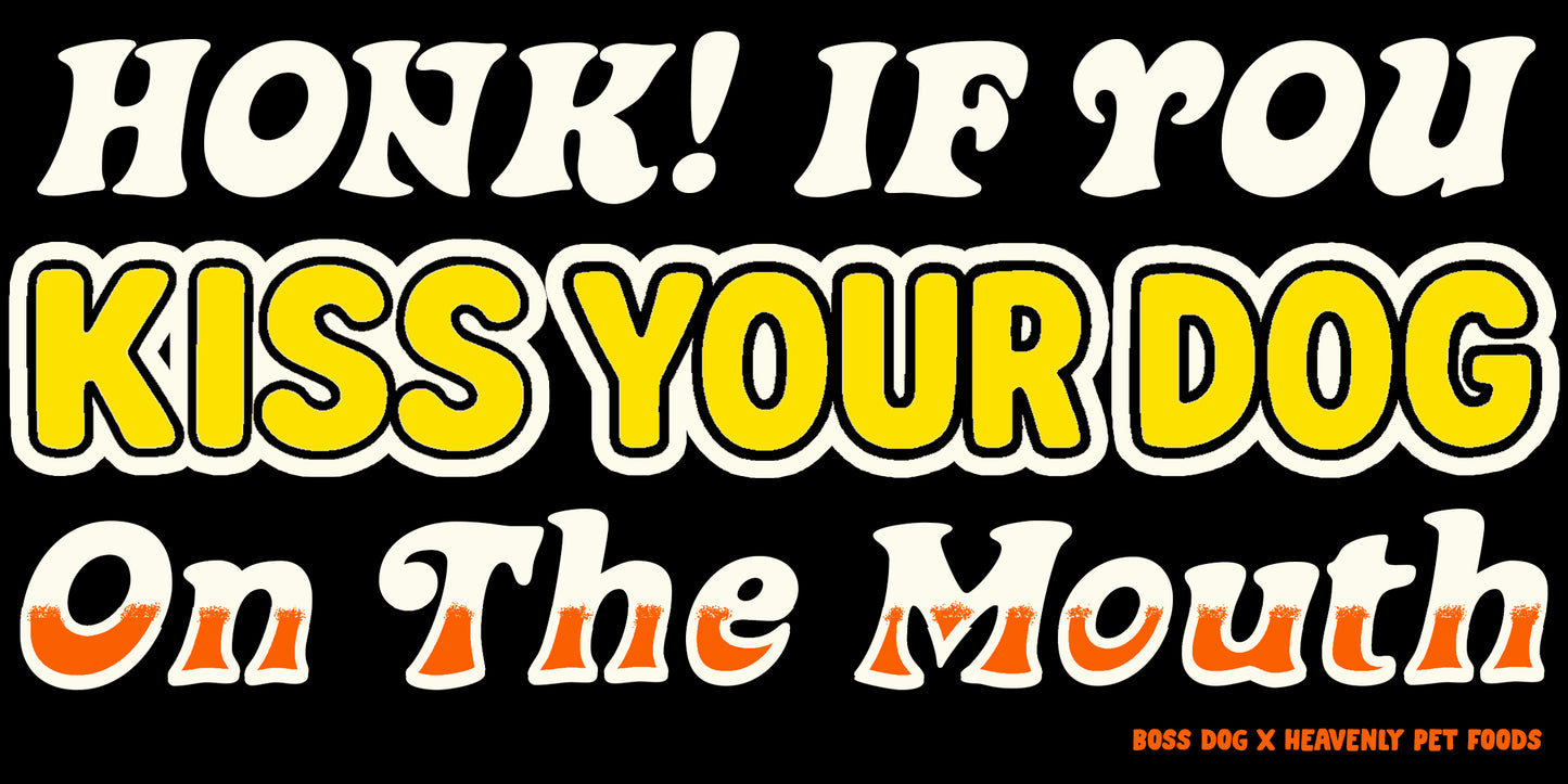 Kiss Your Dog On The Mouth Bumper Sticker