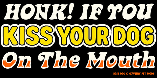 Kiss Your Dog On The Mouth Bumper Sticker